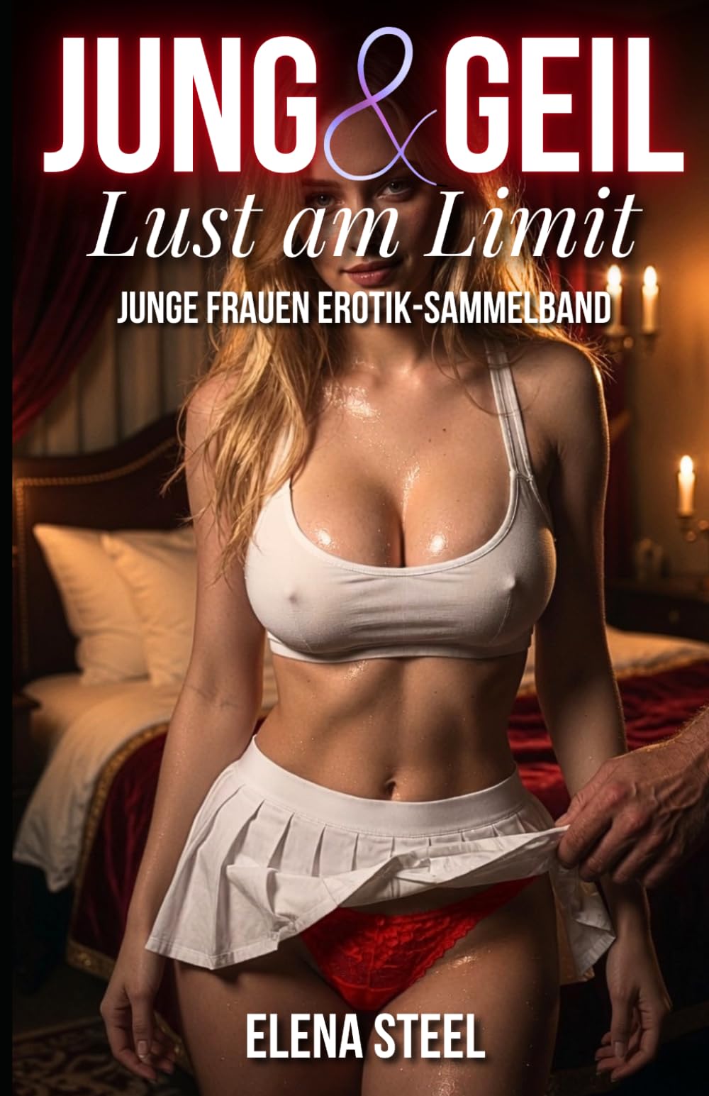 JUNG & GEIL: Junge Frauen Erotik Sammelband – Lust am Limit (Lust am Limit: Erotik Kurzgeschichten Sammelbänder)