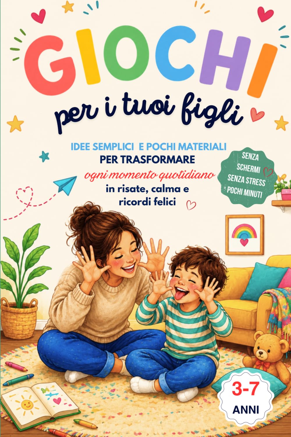 Giochi per i tuoi figli: 110 Giochi semplici e senza schermi per bambini dai 3 ai 7 anni da fare a casa, in macchina e fuori casa. Trasforma noia, ... in momenti felici da condividere insieme.