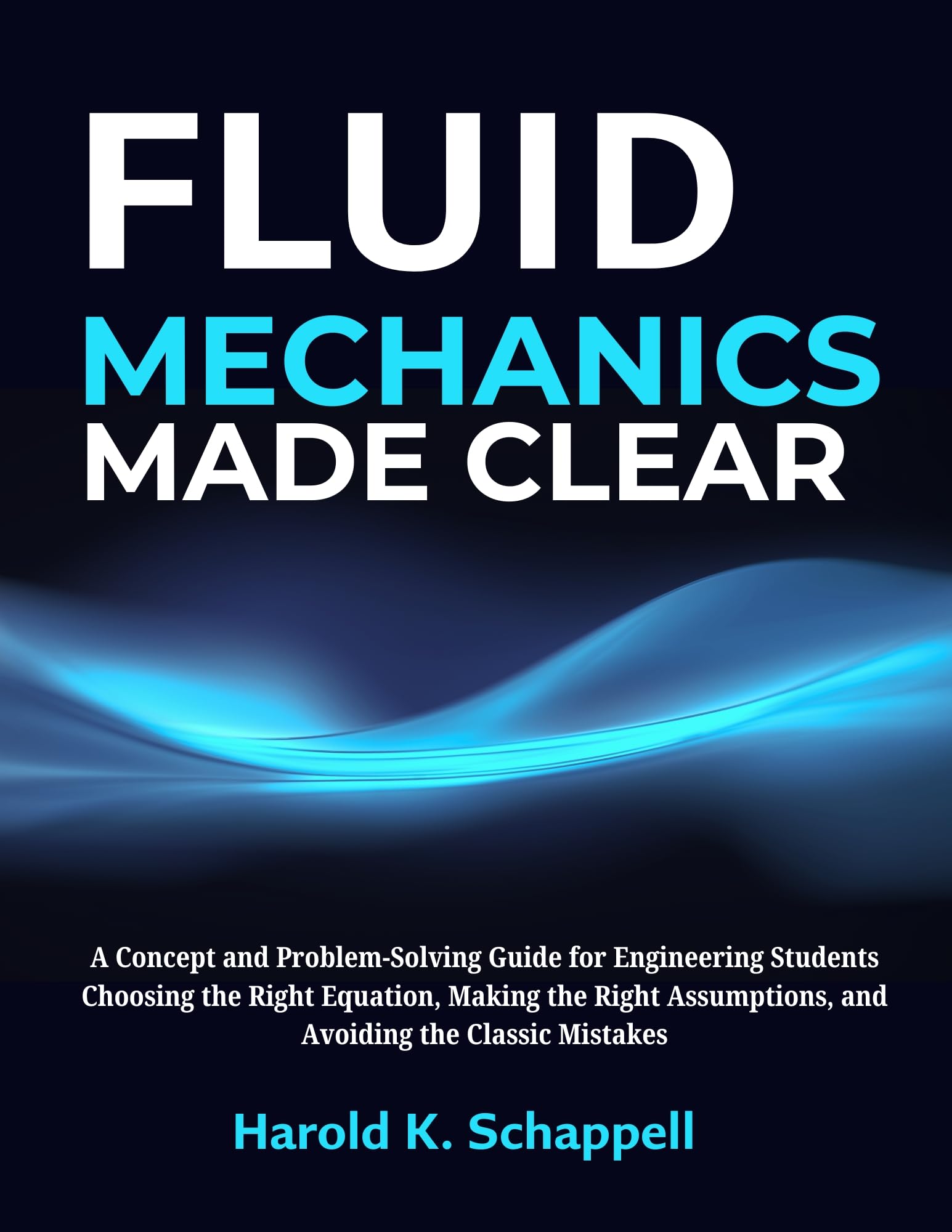 Fluid Mechanics Made Clear: A Concept and Problem-Solving Guide for Engineering Students: Choosing the Right Equation, Making the Right Assumptions, and Avoiding the Classic Mistakes (English Edition)