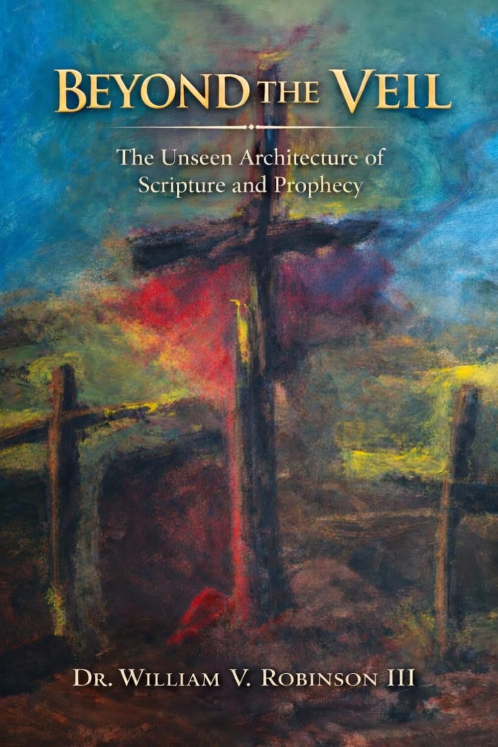 BEYOND THE VEIL: The Unseen Architecture of Scripture and Prophecy (Foundations of Faith)