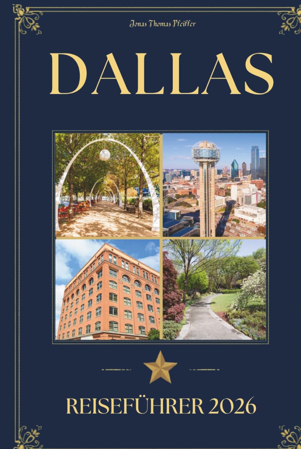 DALLAS REISEFÜHRER 2026: Ein anspruchsvoller Reisebegleiter zu ikonischen Sehenswürdigkeiten, angesehenen Restaurants, kulturellen Schätzen und dem lokalen Wissen, um Texas, USA, zu besuchen