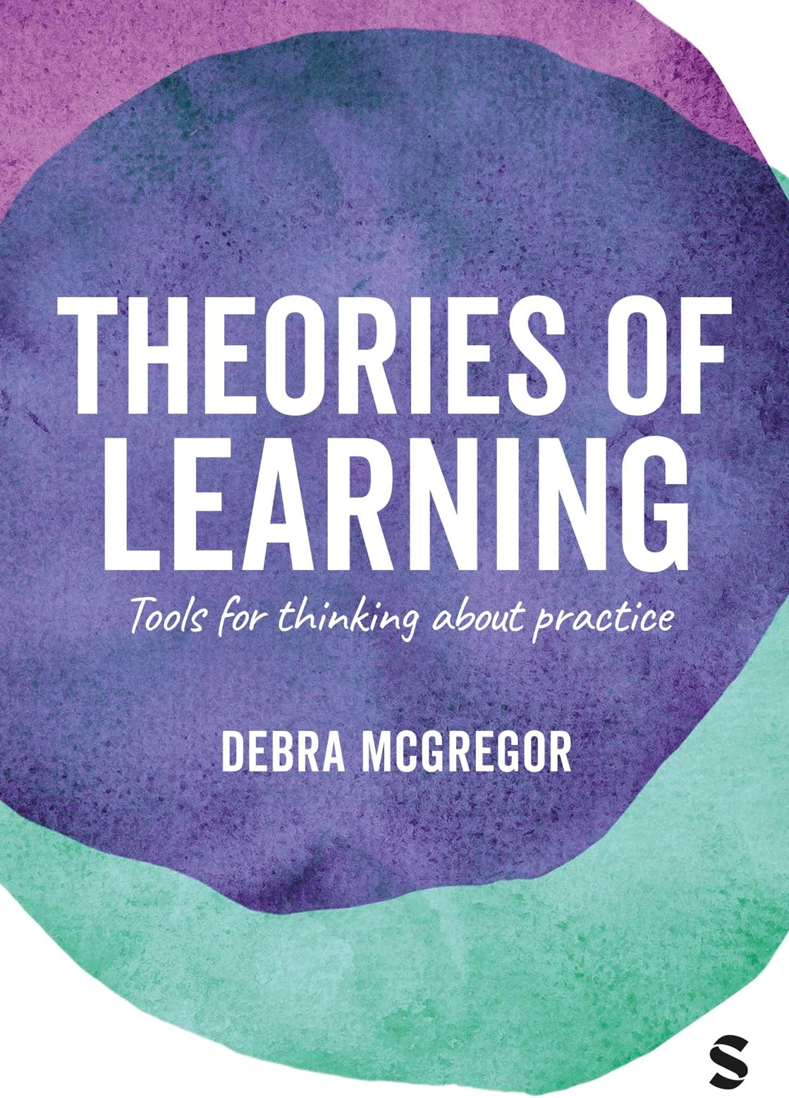Theories of Learning: Tools for thinking about practice