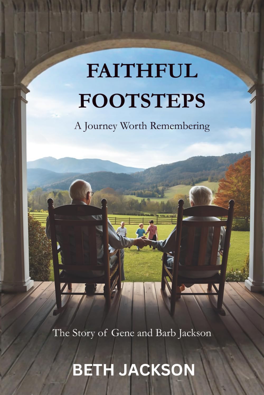 Faithful Footsteps, A Journey Worth Remembering: The Story of Gene and Barb Jackson, Walking in the Footsteps of Faith, Family, and Enduring Love