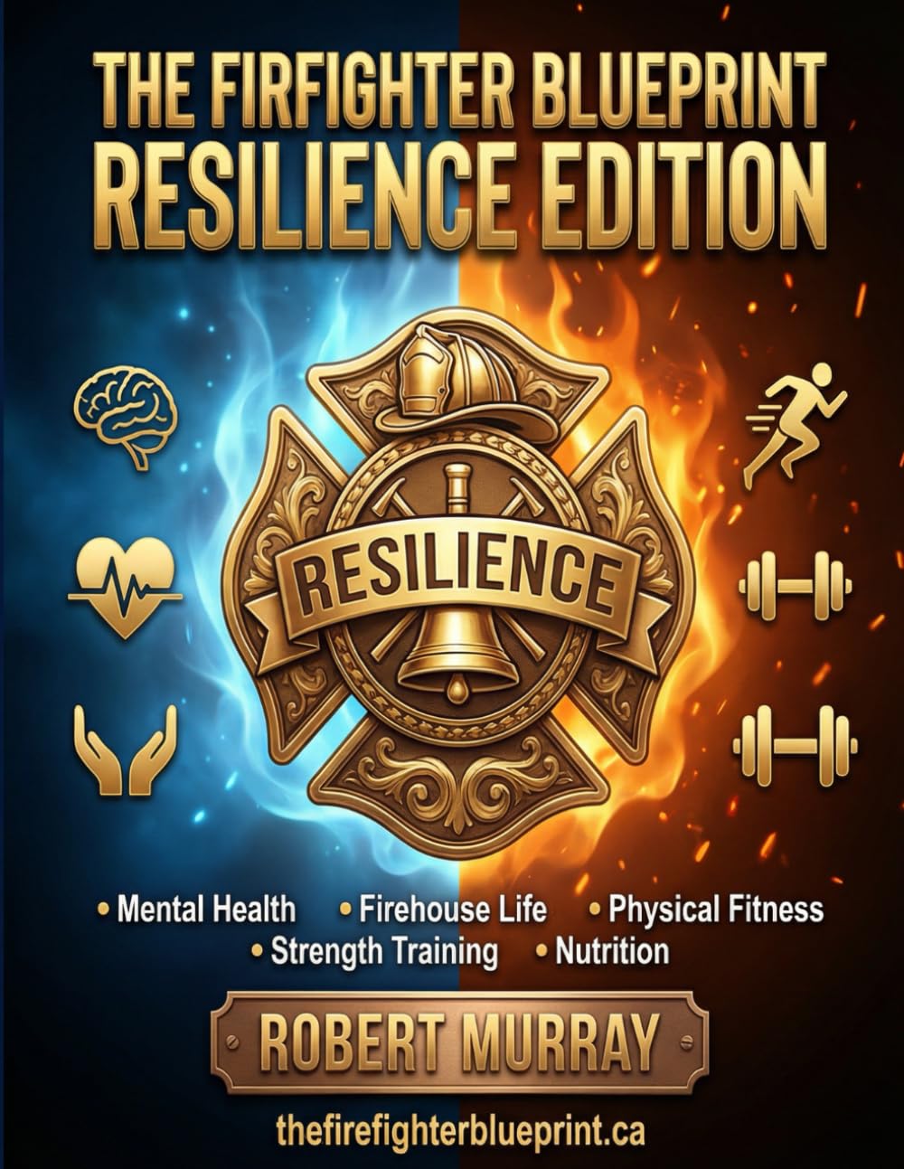 The Firefighter Blueprint: Resilience Edition FItness Nutrition. Mindset. Recovery