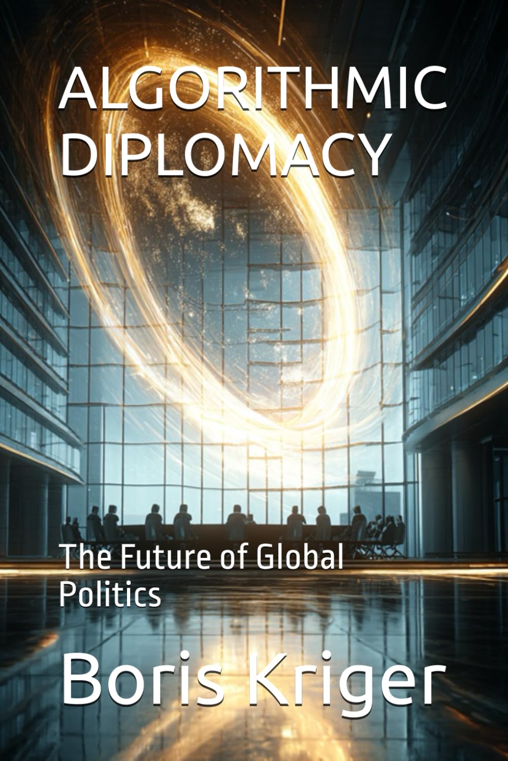ALGORITHMIC DIPLOMACY: The Future of Global Politics (Political Thought)