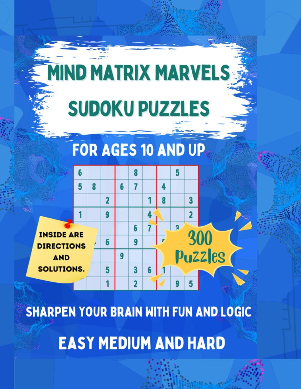 Mind Matrix Marvels 300 Easy Medium and Hard Sudoku Puzzles for All Ages- Sharpen Your Brain with Fun and Logic!