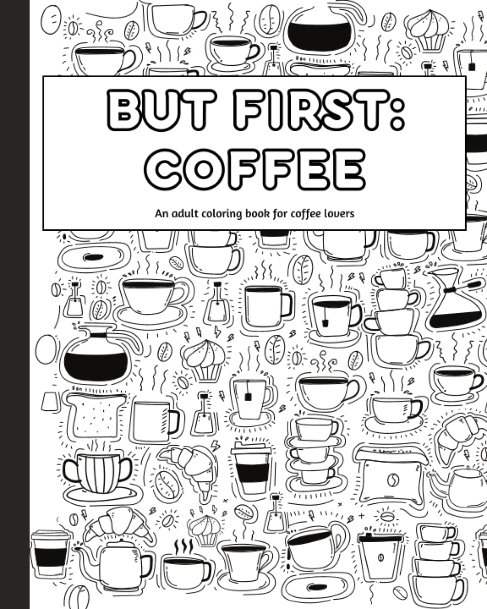 But First: Coffee: An Adult Coloring Book for Coffee Lovers