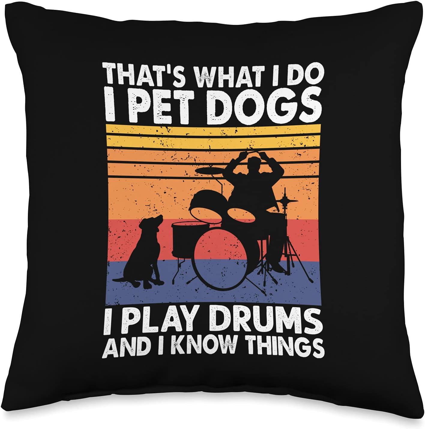 That What I Do I Pet Dogs I Play Drums & I Know Things Throw Pillow
