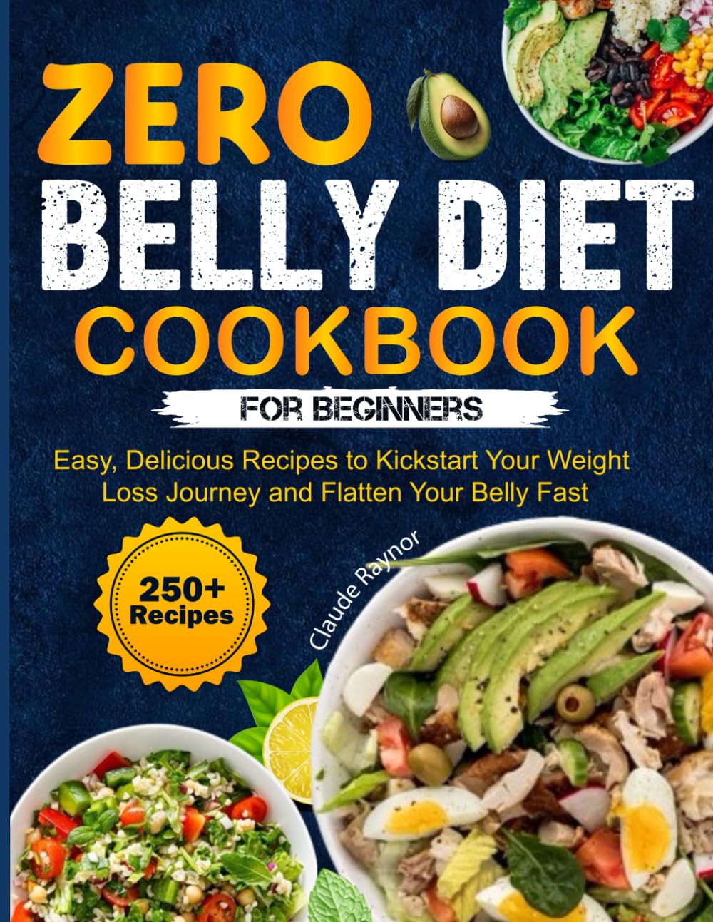 ZERO BELLY Diet COOKBOOK For Beginners: Easy, Delicious Recipes to Kickstart Your Weight Loss Journey and Flatten Your Belly Fast