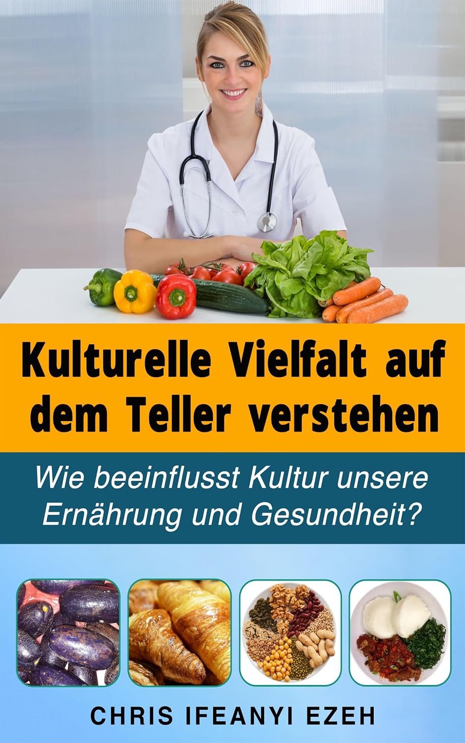 Kulturelle Vielfalt auf dem Teller verstehen: Wie beeinflusst Kultur unsere Ernährung und Gesundheit? (Interkulturelle Kompetenz im Gesundheitswesen: Kulturelle ... in Medizin & Pflege 4) (German Edition)