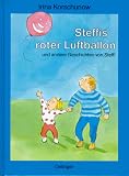 Steffis roter Luftballon und andere Geschichten von Steffi - Irina Korschunow Silke Brix-Henker 