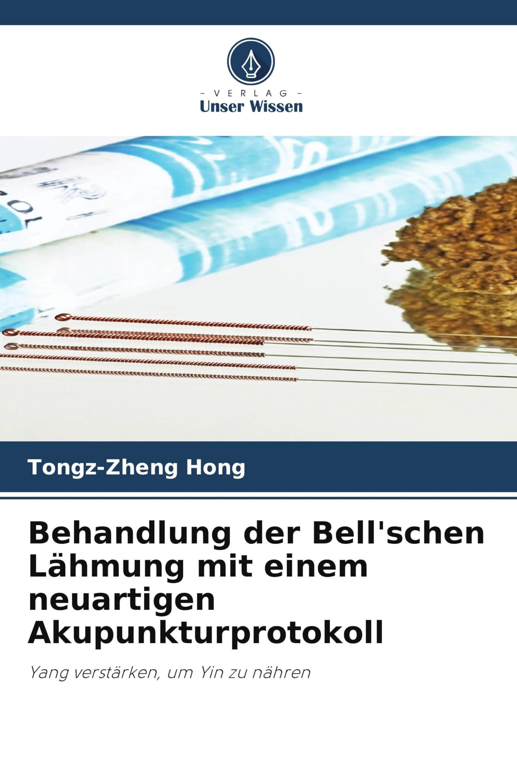 Behandlung der Bell'schen Lähmung mit einem neuartigen Akupunkturprotokoll: Yang verstärken, um Yin zu nähren
