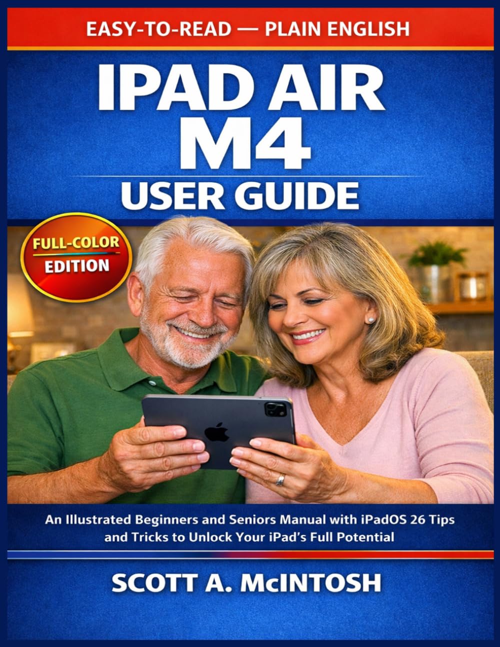 iPad Air M4 User Guide: An Illustrated Beginners and Seniors Manual with iPadOS 26 Tips and Tricks to Unlock Your iPad's Full Potential