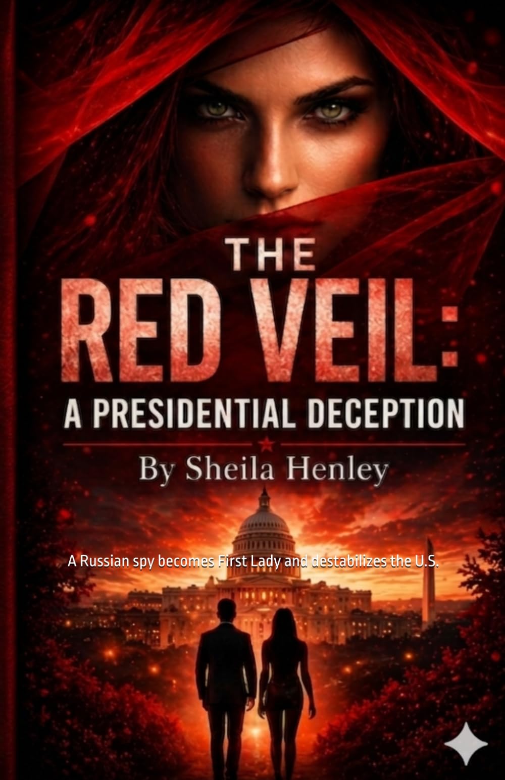 THE RED VEIL: A PRESIDENTIAL DECEPTION: A Russian spy becomes First Lady and destabilizes the U.S.
