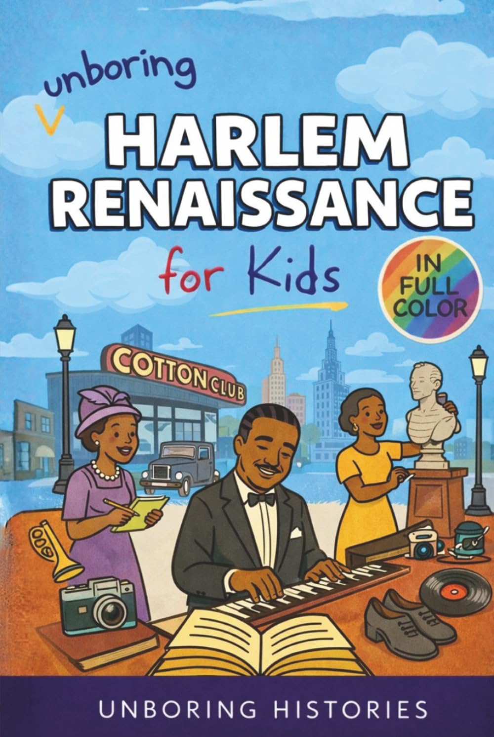 Unboring Harlem Renaissance for Kids: Funny, Interesting, Concise Guide to the Artists ,Jazz, Poetry, and Wild True Stories of the Movement That ... History for Kids with Full Colored Pictures)