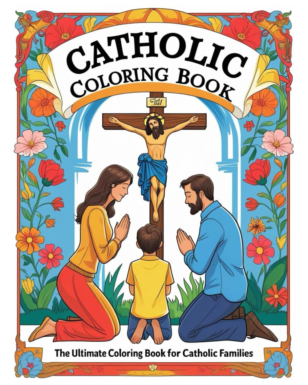 Catholic Coloring Book: The Ultimate Coloring Book for Catholic Families
