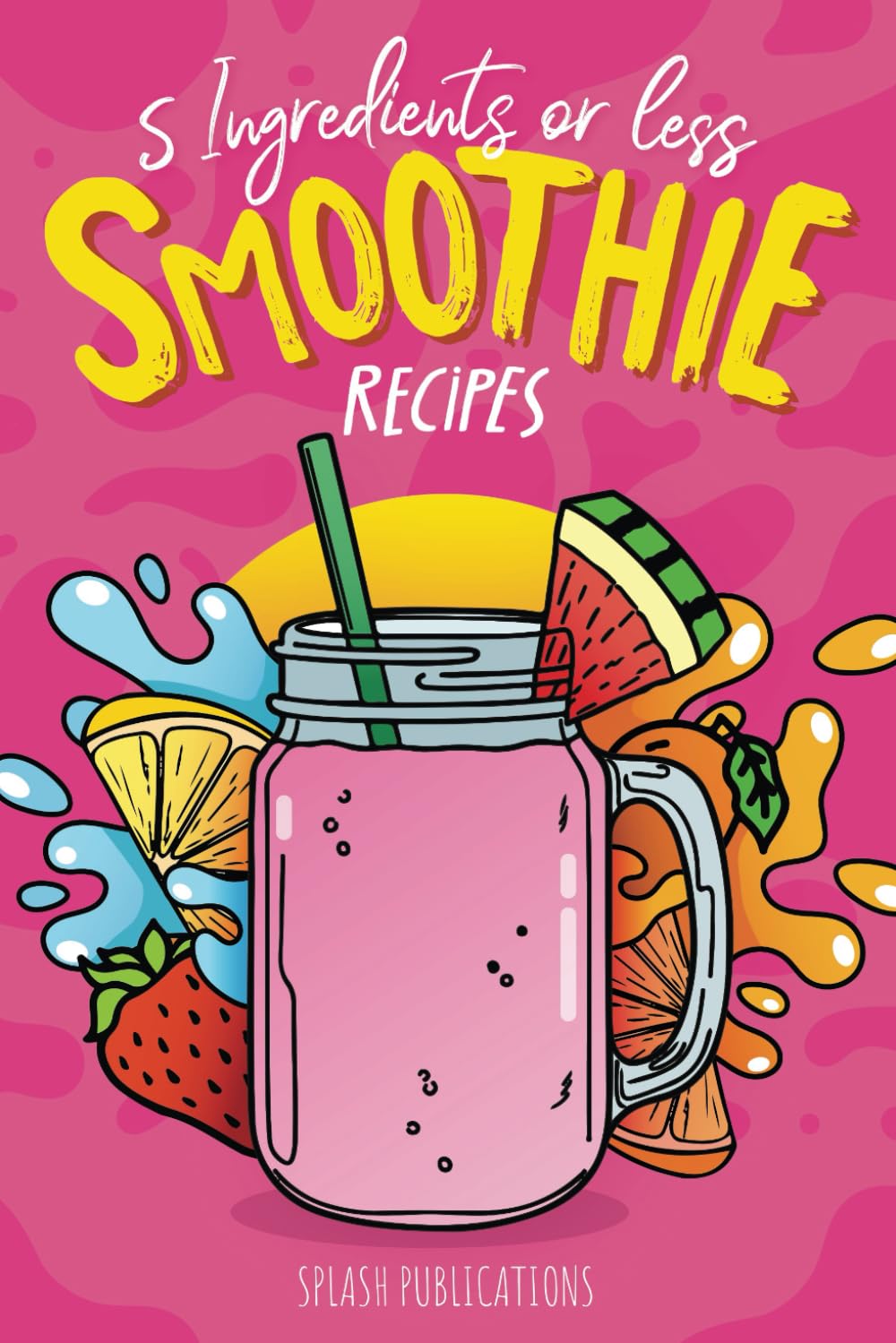 Smoothie Recipes Book: The Smoothie Recipe Book, 5 Ingredients or Less | Healthy Smoothies Book Recipes     Paperback – June 3, 2023
