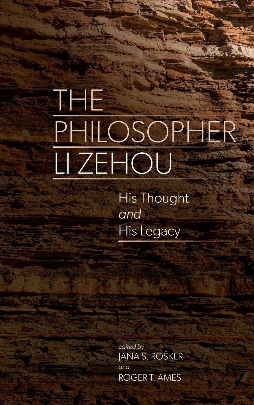 The Philosopher Li Zehou: His Thought and His Legacy (SUNY series in Chinese Philosophy and Culture)