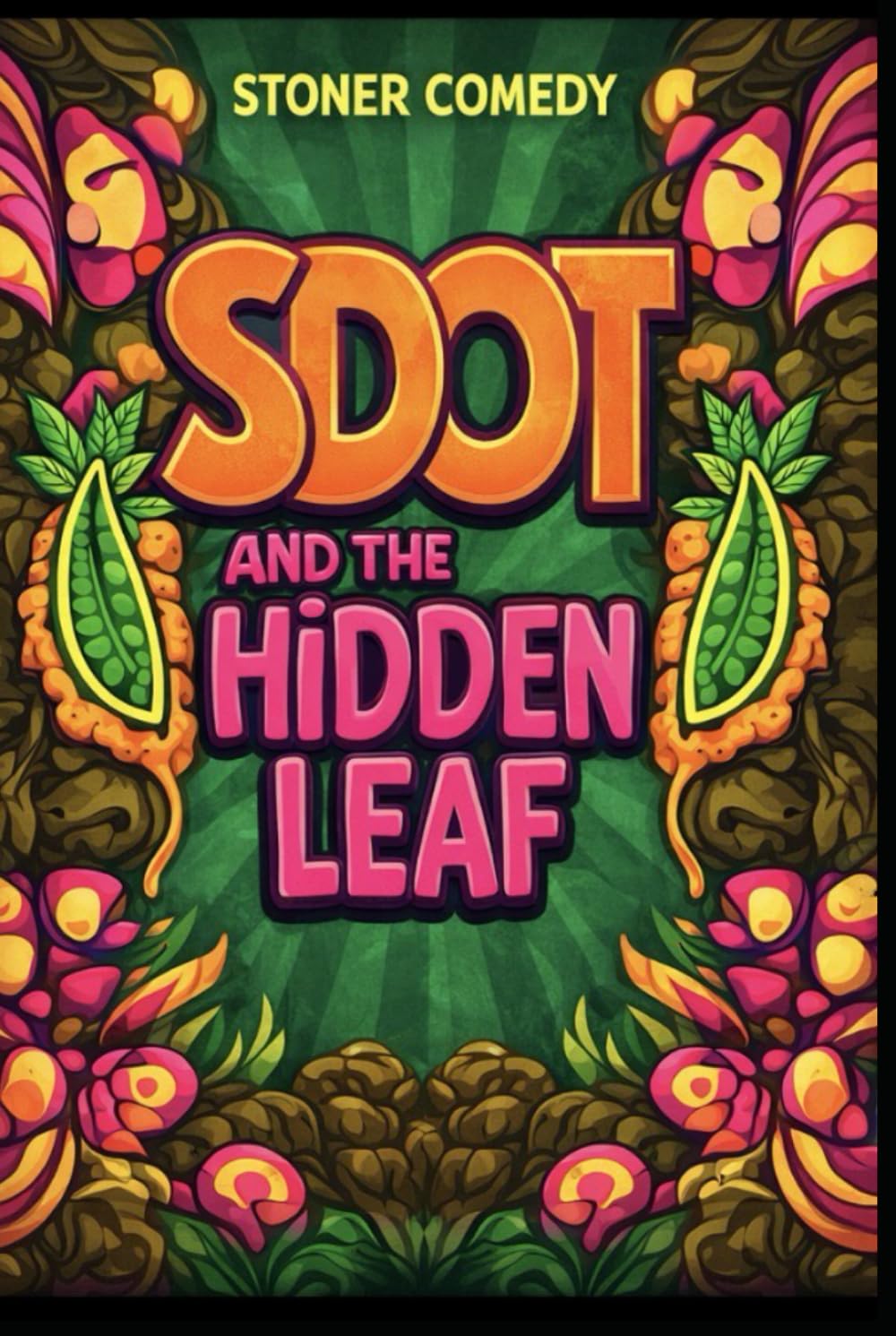Sdot and the Hidden Leaf: A Stoner’s Journey Through the Legal and Illegal Cannabis World (Sdot and the Hidden Leaf Series)