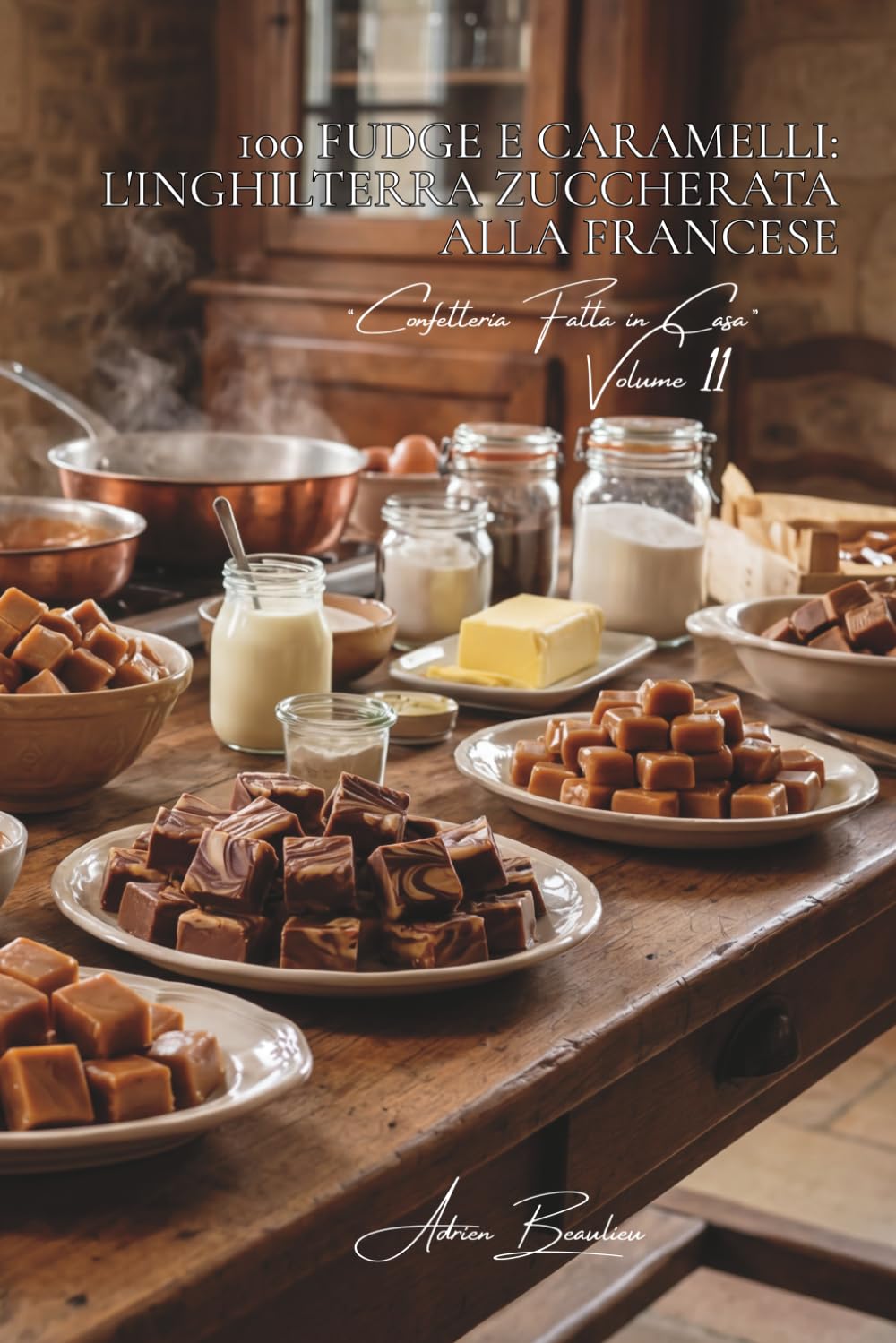 100 fudge e caramelli: l'Inghilterra zuccherata alla francese: Cotture precise, consistenze perfette, la confetteria padroneggiata. (SERIE CIOCCOLATO ... “Confetteria Fatta in Casa” (5 volumi))