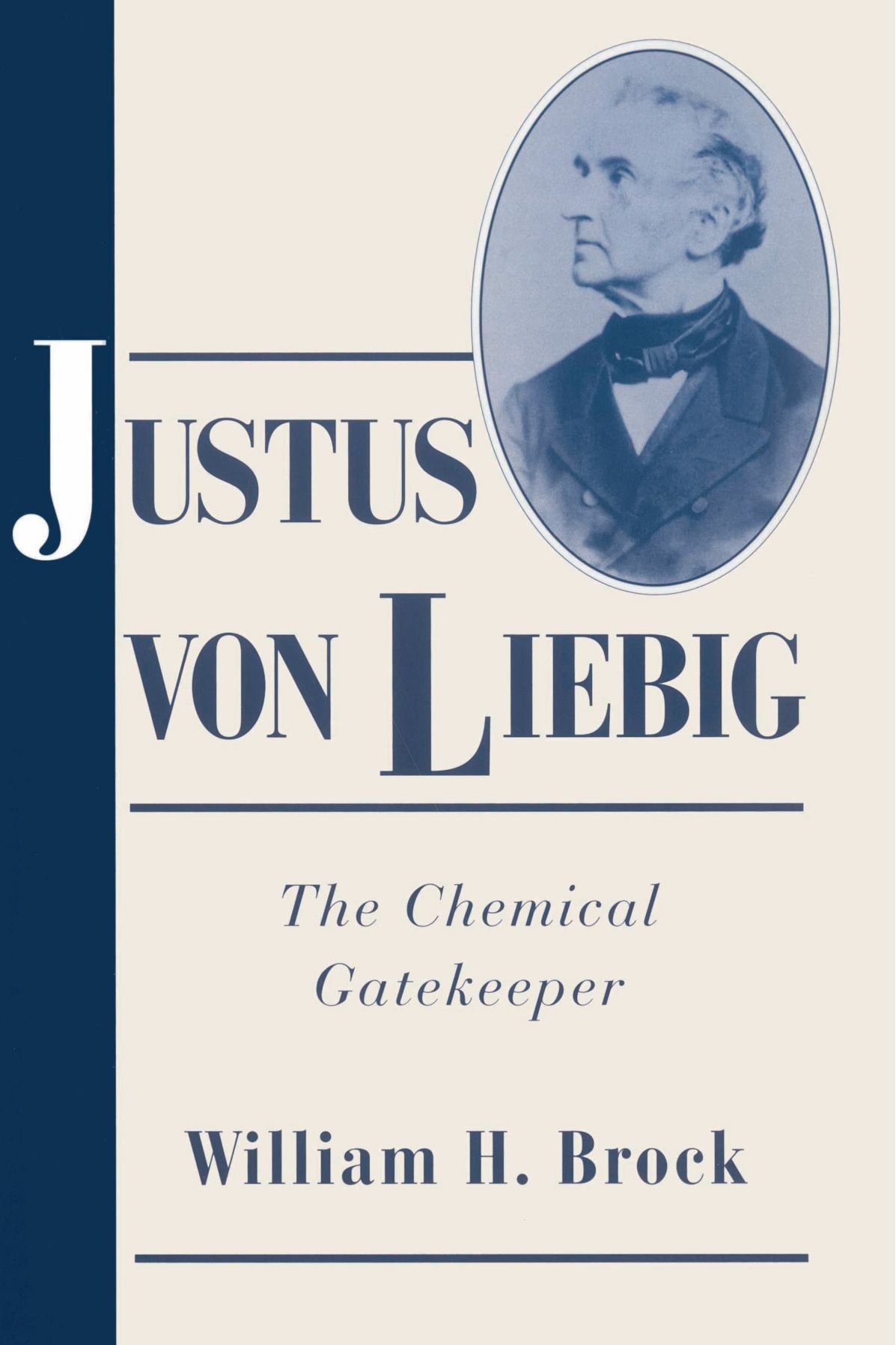 Justus von Liebig: The Chemical Gatekeeper (Cambridge Science Biographies)