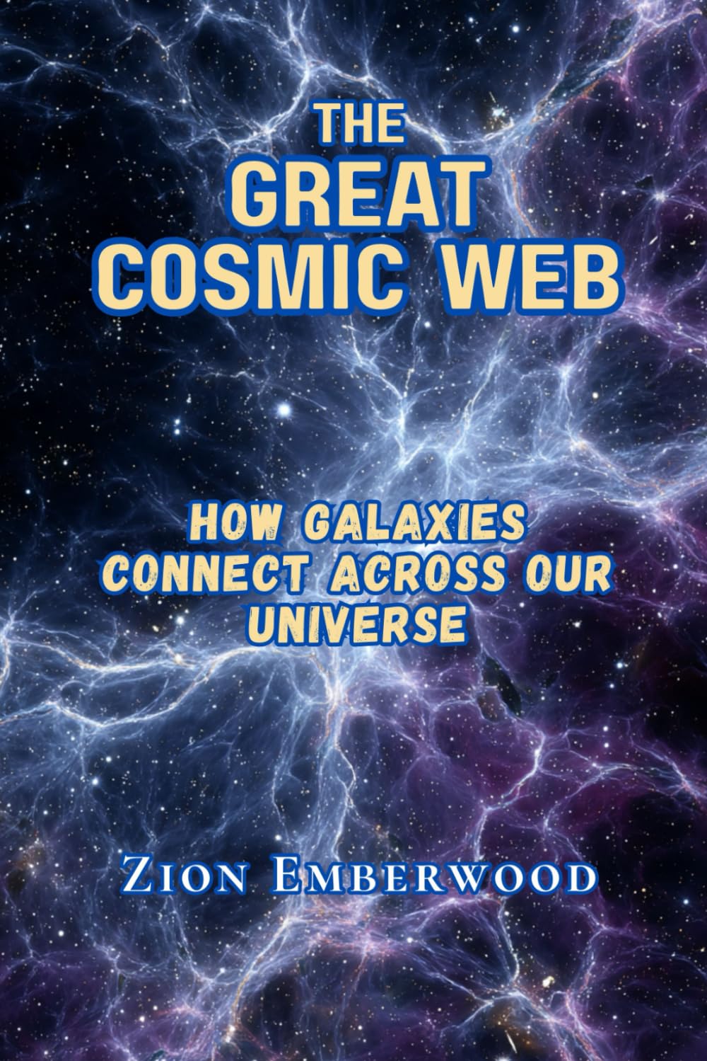 The Great Cosmic Web: How Galaxies Connect Across Our Universe
