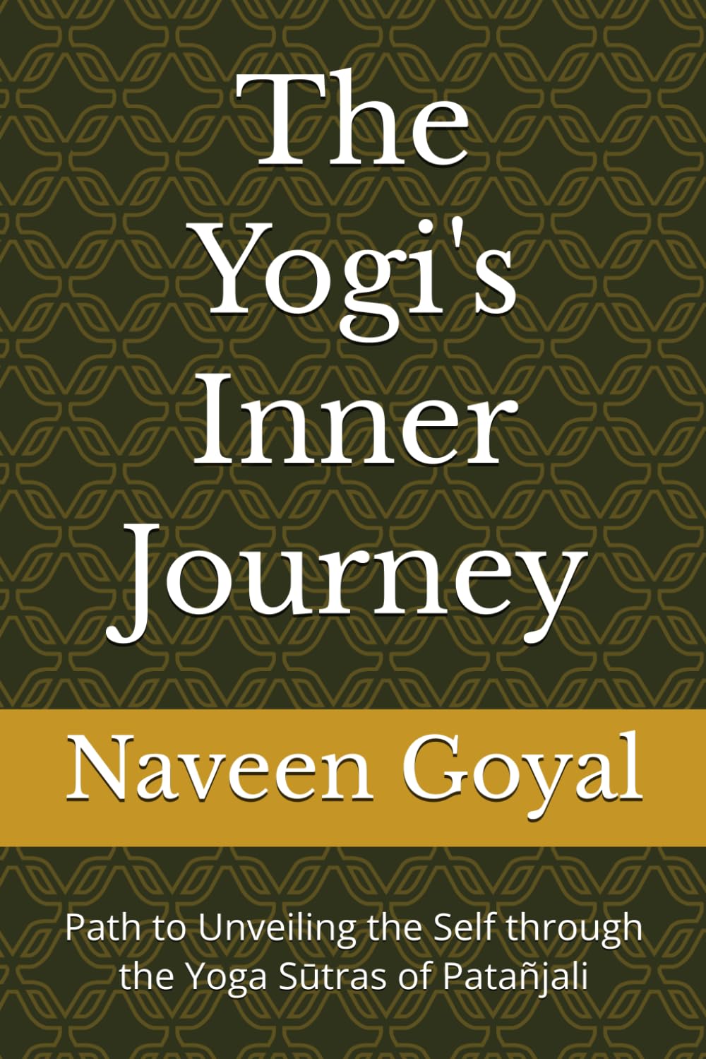 The Yogi's Inner Journey: Path to Unveiling the Self through the Yoga Sūtras of Patañjali (The Classical Yoga Wisdom)