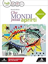 Che mondi possa aprirti Narrativa Per le Scuole superiori Con ebook Con espansione online
