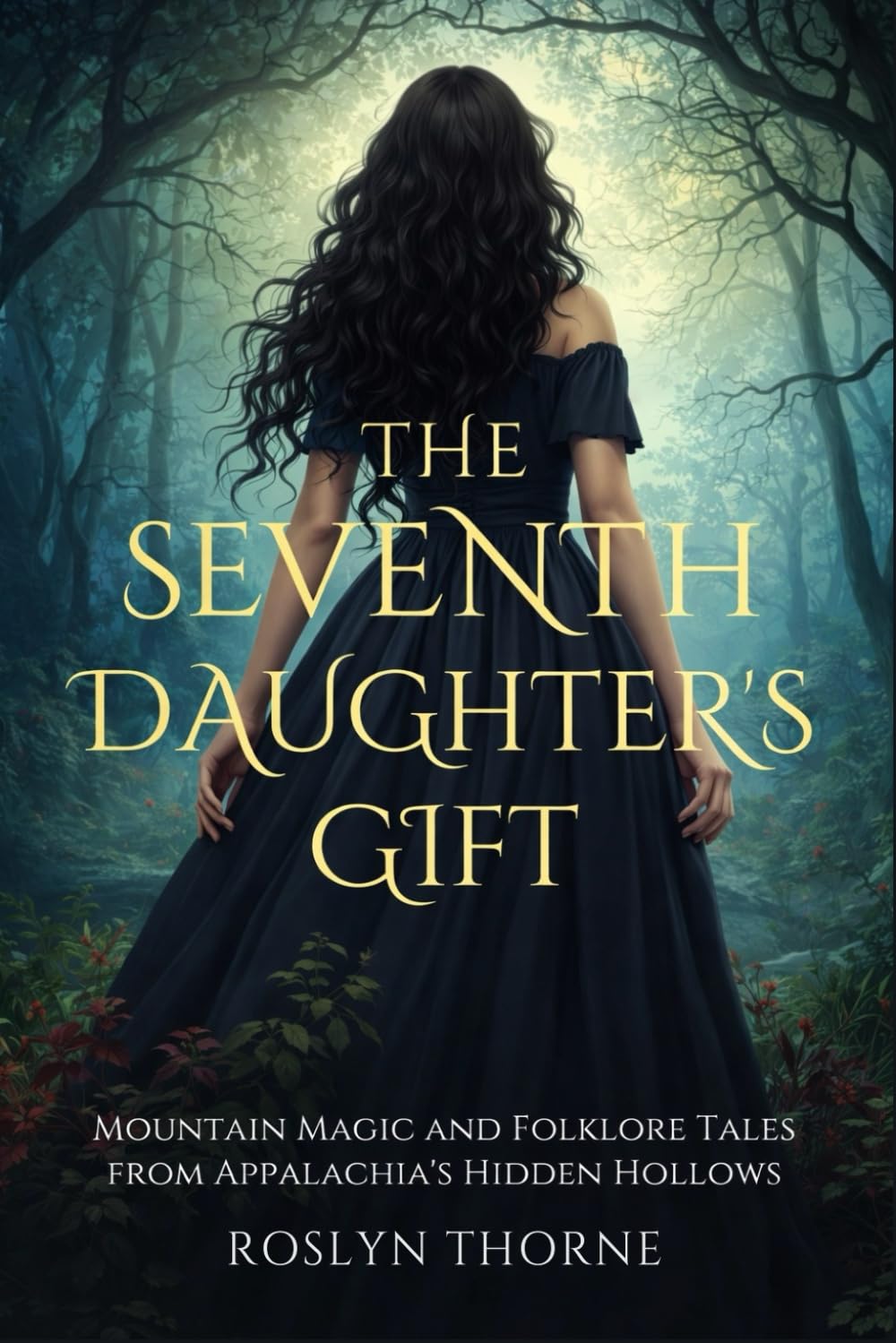 The Seventh Daughter's Gift: Mountain Magic and Folklore Tales from Appalachia's Hidden Hollows