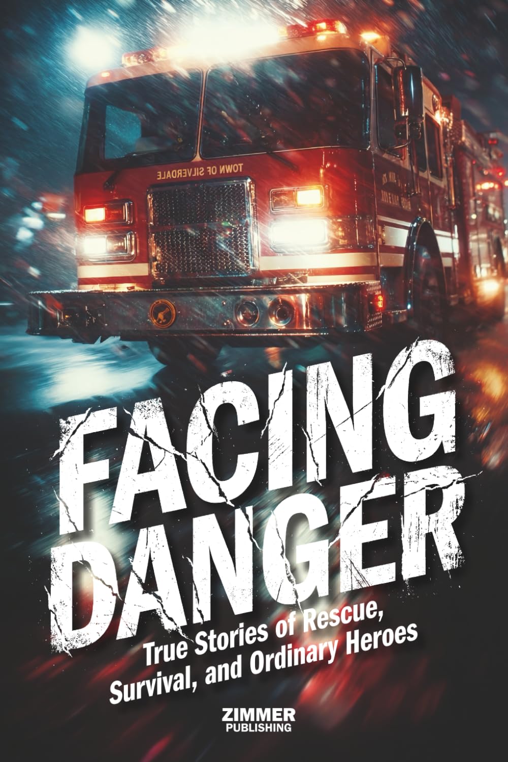FACING DANGER: True Stories of Rescue, Survival, and Ordinary Heroes