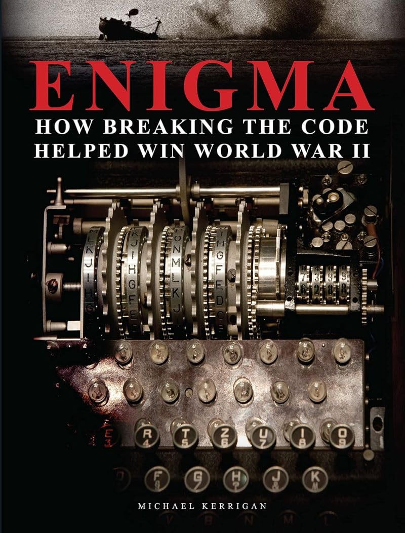 Enigma: How Breaking the Code Helped Win World War  by Michael Kerrigan HARDBACK