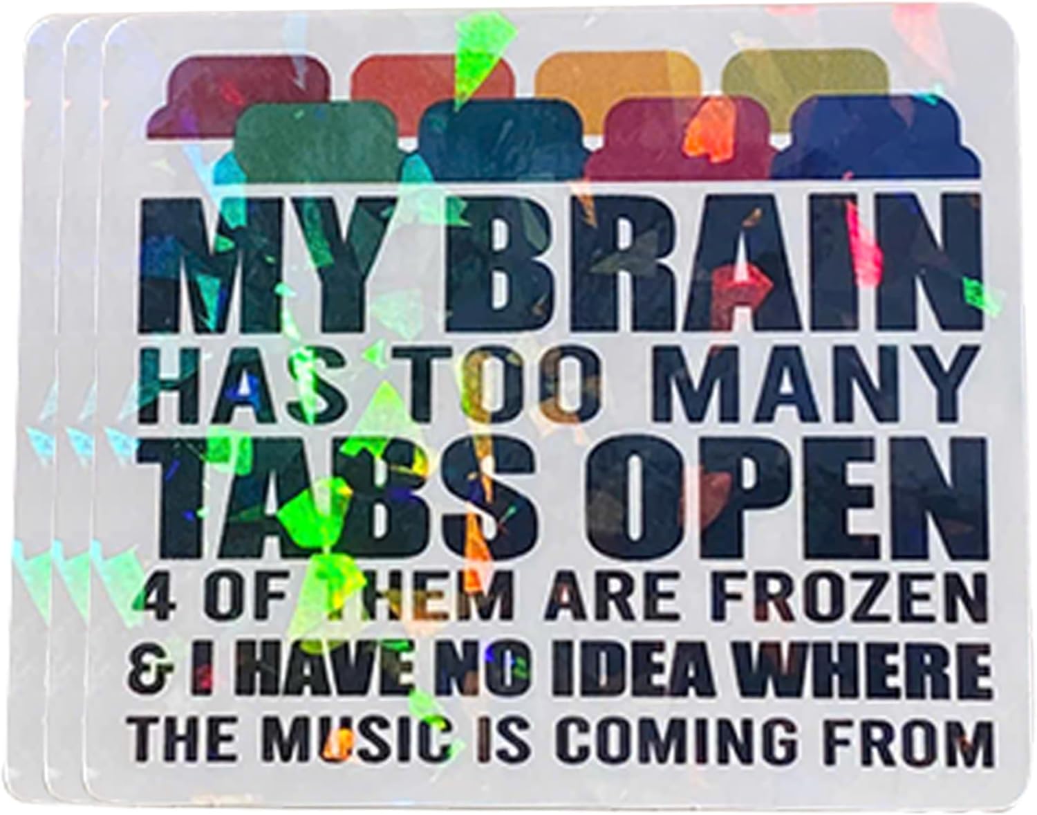 (3 Pcs) Holographic My Brain Has Too Many Tabs Open Sticker – Funny ADHD Mental Health Awareness Decal – Humorous Stress Relief Gift for Laptop, Water Bottle, Planner 3 Inches