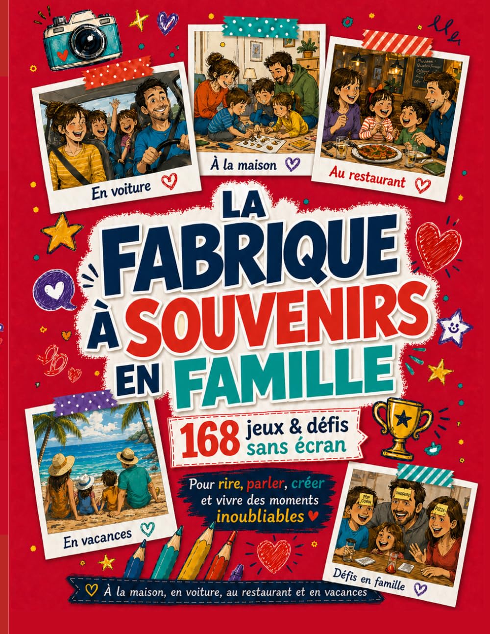 LA FABRIQUE À SOUVENIRS EN FAMILLE: 168 jeux, activités et défis sans écran pour toute la famille. Des idées ludiques pour rire, créer, parler et renforcer les liens familiaux.