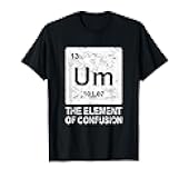 Um Element of Confusion Nerdy Humor Tee Men Funny Chemistry T-Shirt Small