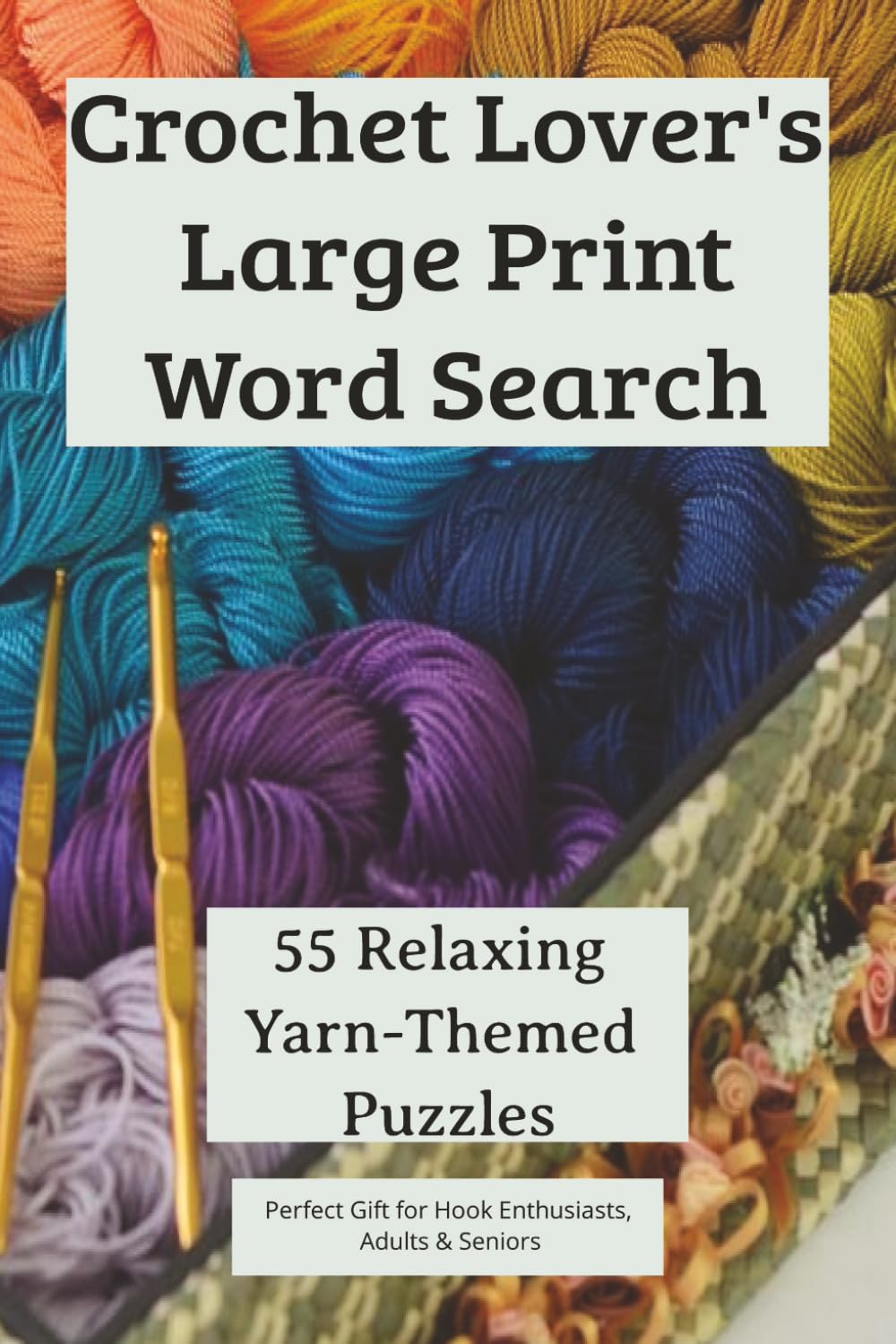 Crochet Lover's Large Print Word Search: 55 Relaxing Yarn-Themed Puzzles, Perfect Gift for Hook Enthusiasts, Adults and Seniors