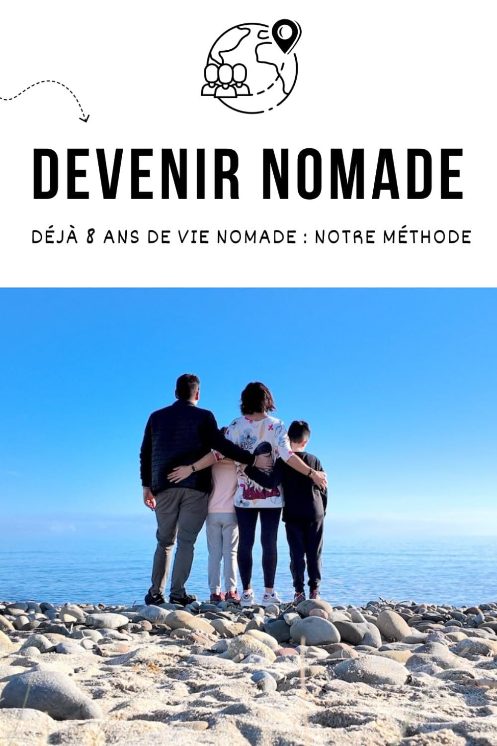 Devenir Nomade Guide Complet — Déjà 8 ans de vie nomade, notre méthode: Avec ou sans camping-car