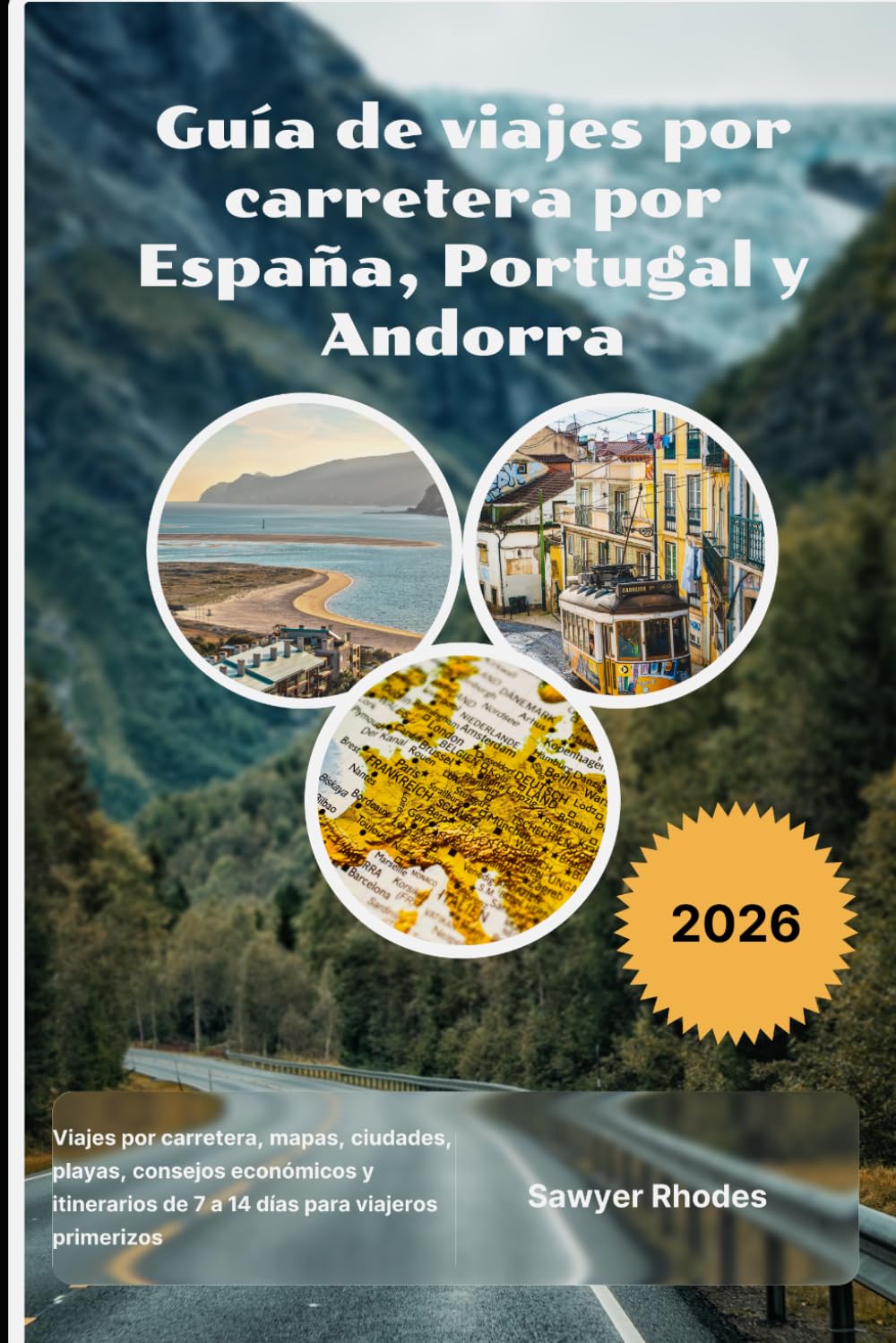 Guía de viajes por carretera por España, Portugal y Andorra 2026: Viajes por carretera, mapas, ciudades, playas, consejos económicos y itinerarios de 7 a 14 días para viajeros primerizos