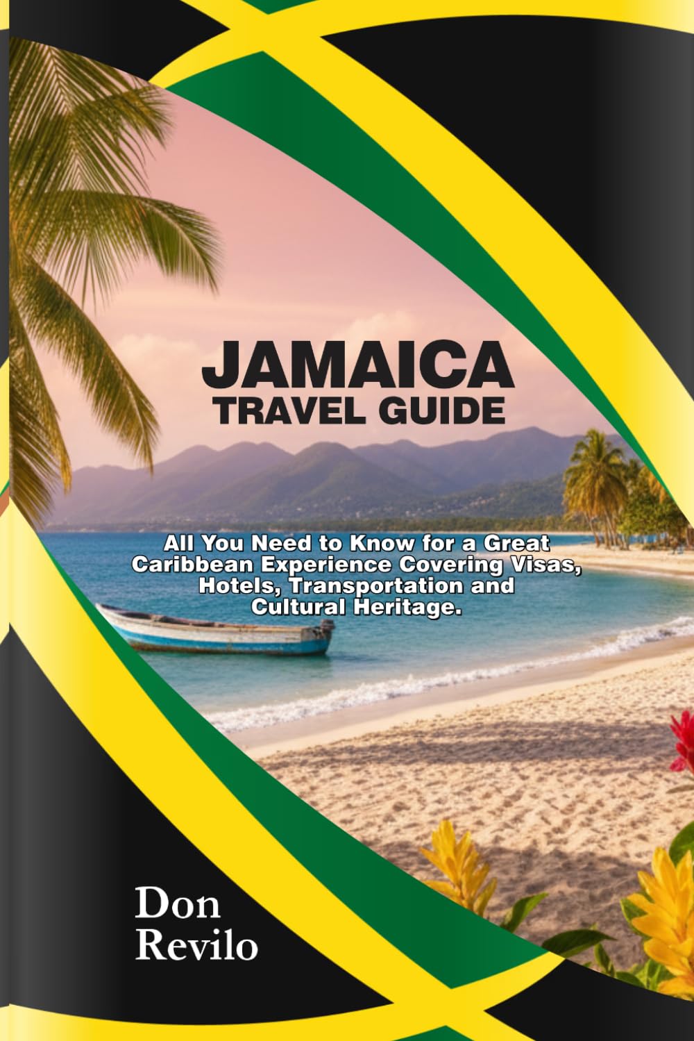 JAMAICA TRAVEL GUIDE: An Introductory Guide to a Great Caribbean Experience plus all You Need to Know about Visas, Hotels, Transportation and Cultural Heritage.