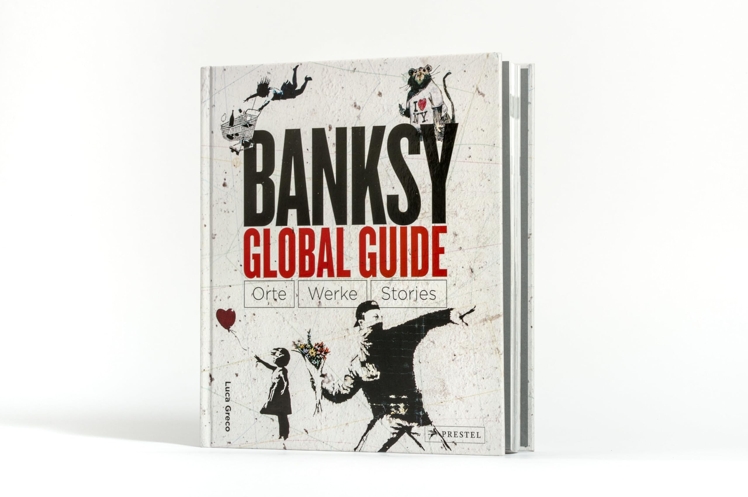Banksy Global Guide: Orte, Werke, Stories - Interaktiver Bildband mit genauen Geo-Koordinaten für individuelle Besichtigungstouren der Graffitis
