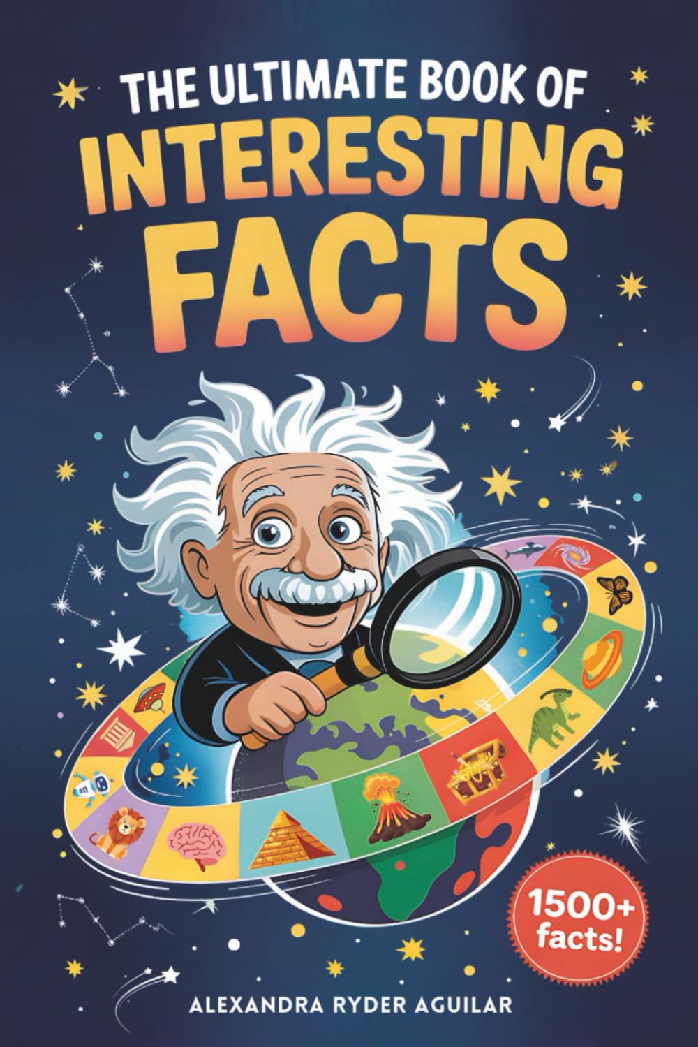 The Ultimate Book of Interesting Facts: 1,500 Mind-Blowing Discoveries for Curious Kids Ages 8–12: From Amazing Animals and Wild Science to Space, ... Fact Adventure Across Our Incredible World!
