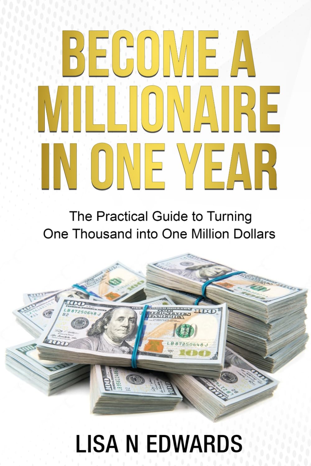 A MILLIONAIRE IN ONE YEAR The Practical Guide to Turning One