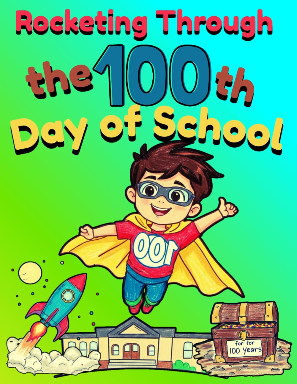 Happy 100th Day of School Coloring Book for Kids: Fun Celebration Activity Book for Kindergarten, Preschool & 1st Grade | 100 Days Smarter with Cute ... Space Rockets, Party Treats & "When I'm 100"