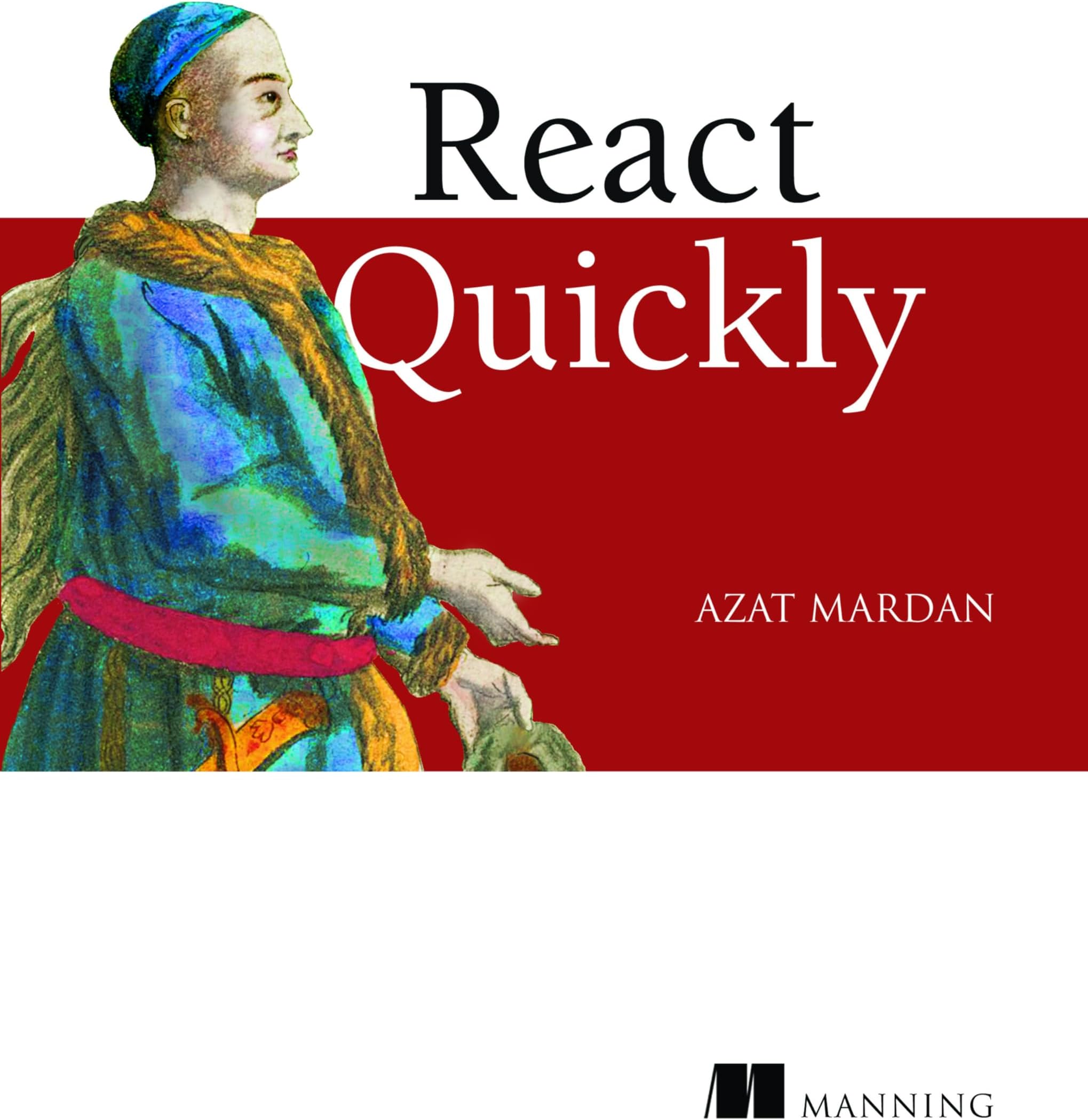 React Quickly: Painless web apps with React, JSX, Redux, and GraphQL