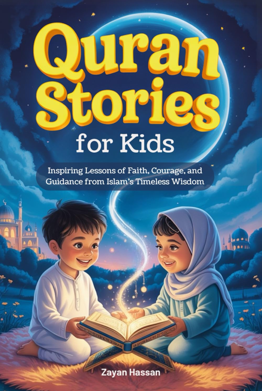 Quran Stories for Kids: Inspiring Lessons of Faith, Courage, and Guidance from Islam's Timeless Wisdom (The Little Muslim's Stories)