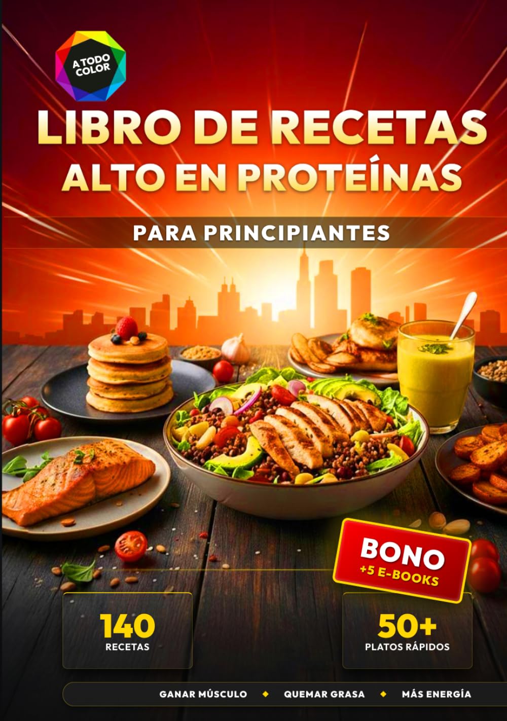 Libro de Recetas Alto en Proteínas para Principiantes: 140 Recetas Deliciosas y Rápidas para Ganar Músculo y Quemar Grasa - Incluye más de 50 Platos en menos de 25 Minutos