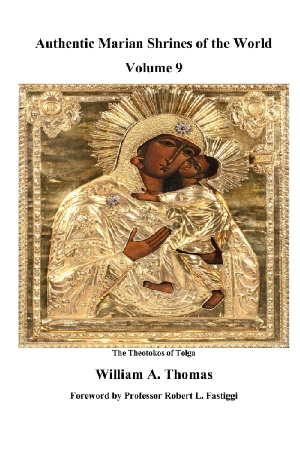 Authentic Marian Shrines of the World Volume 9 (Roman Catholic Orthodox Theology and Spirituality and traditional teachings of the Church with, devotions and prayers.)