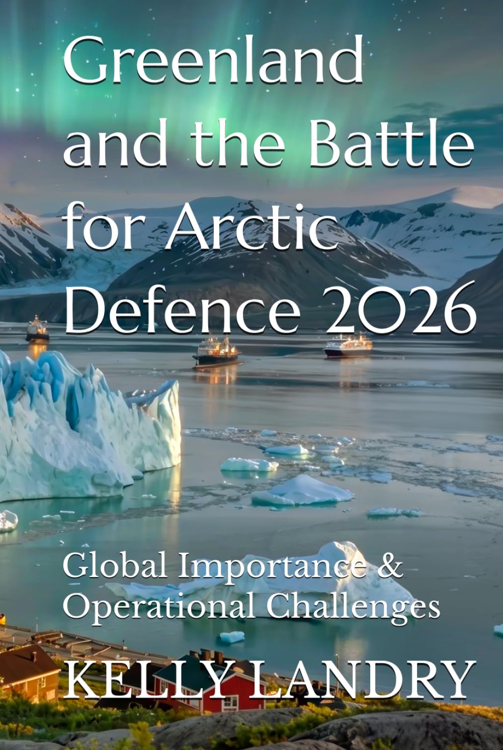 Greenland and the Battle for Arctic Defence 2026: Global Importance & Operational Challenges