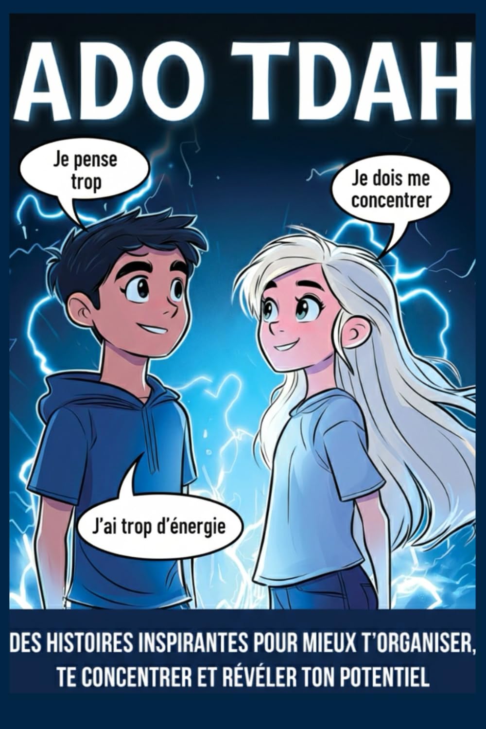 Ado TDAH: Des histoires inspirantes pour mieux t’organiser, te concentrer et révéler ton potentiel (tdah ado, tdah adolescent, hyperactivité, gestion emotion ado) (Gestion des émotions – Adolescents)