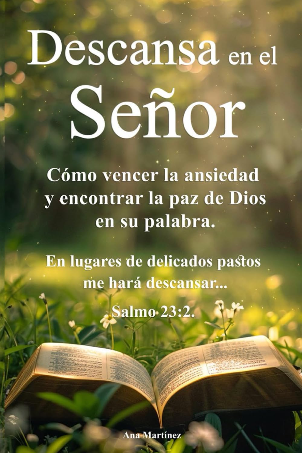 Descansa en el Señor Cómo vencer la ansiedad y encontrar la paz de Dios en su palabra.: Una guía espiritual para entregar tus cargas, fortalecer tu fe ... la serenidad que Dios promete en su Palabra.