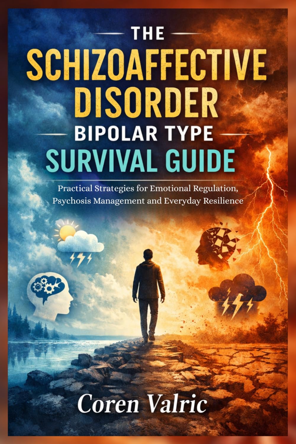 The Schizoaffective Disorder Bipolar Type Survival Guide: Practical Strategies for Emotional Regulation, Psychosis Management and Everyday Resilience